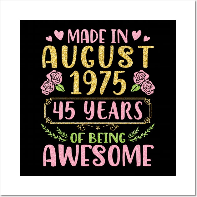 Made In August 1975 Happy Birthday 45 Years Of Being Awesome To Nana Mommy Aunt Sister Wife Daughter Wall Art by bakhanh123